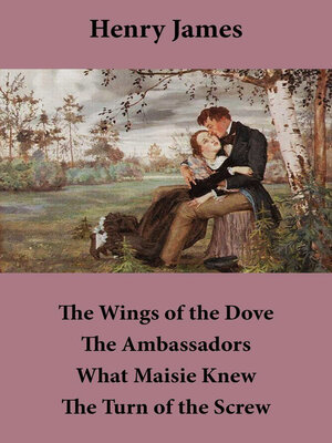 cover image of The Wings of the Dove + the Ambassadors + What Maisie Knew + the Turn of the Screw